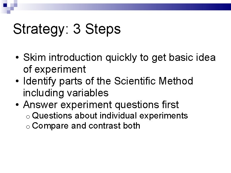Strategy: 3 Steps • Skim introduction quickly to get basic idea of experiment •