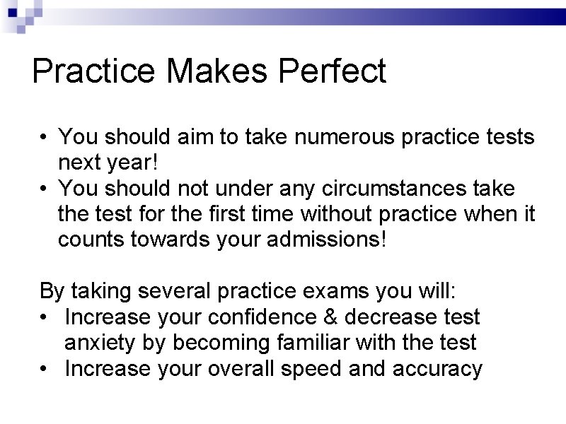 Practice Makes Perfect • You should aim to take numerous practice tests next year!