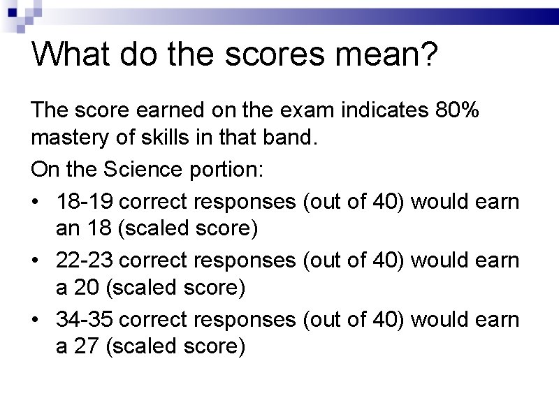 What do the scores mean? The score earned on the exam indicates 80% mastery