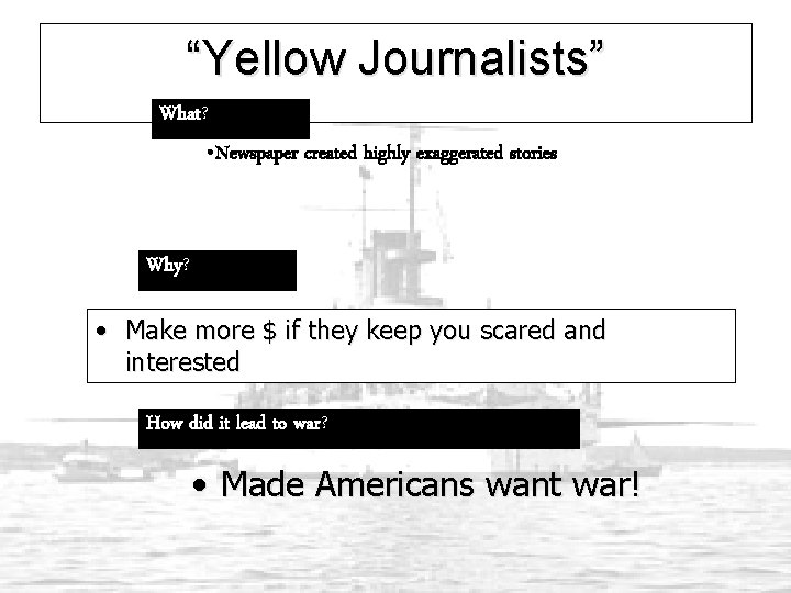 “Yellow Journalists” What? • Newspaper created highly exaggerated stories Why? • Make more $