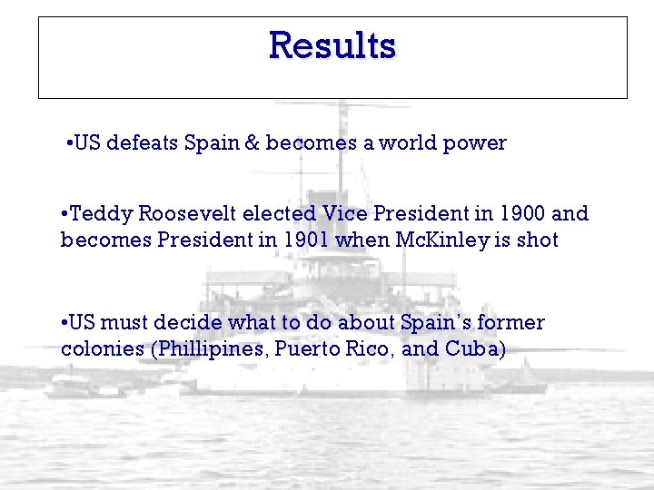 Results • US defeats Spain & becomes a world power • Teddy Roosevelt elected