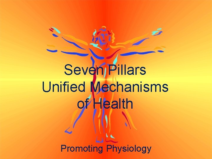 Seven Pillars Unified Mechanisms of Health Promoting Physiology 