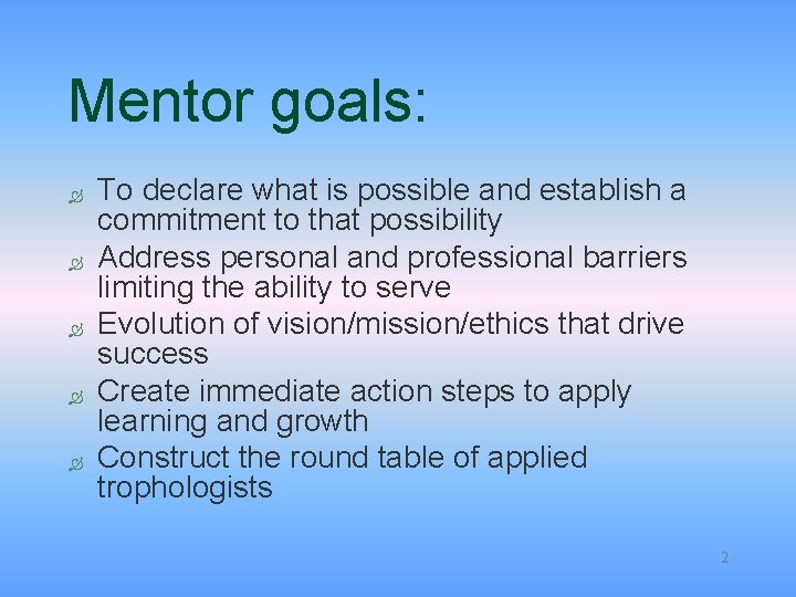 Mentor goals: Ò Ò Ò To declare what is possible and establish a commitment