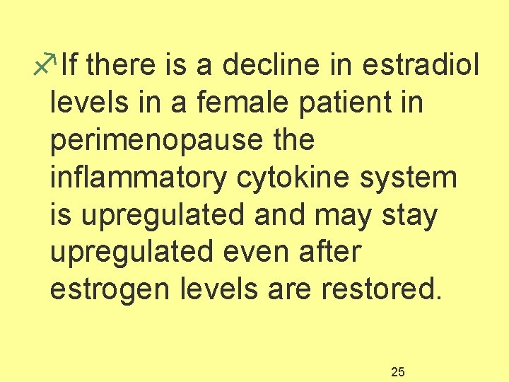 f. If there is a decline in estradiol levels in a female patient in