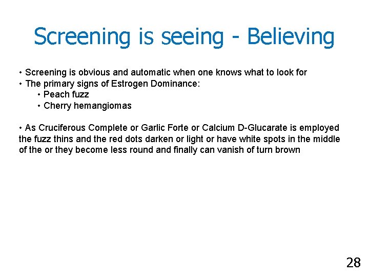 Screening is seeing - Believing • Screening is obvious and automatic when one knows