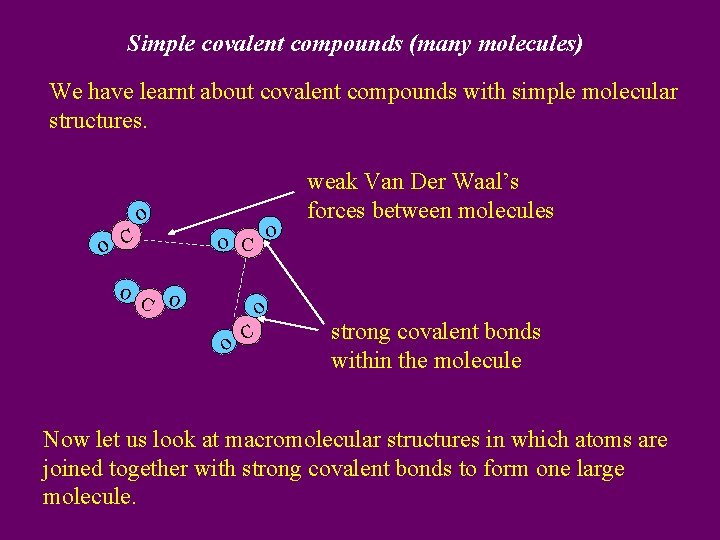 Simple covalent compounds (many molecules) We have learnt about covalent compounds with simple molecular
