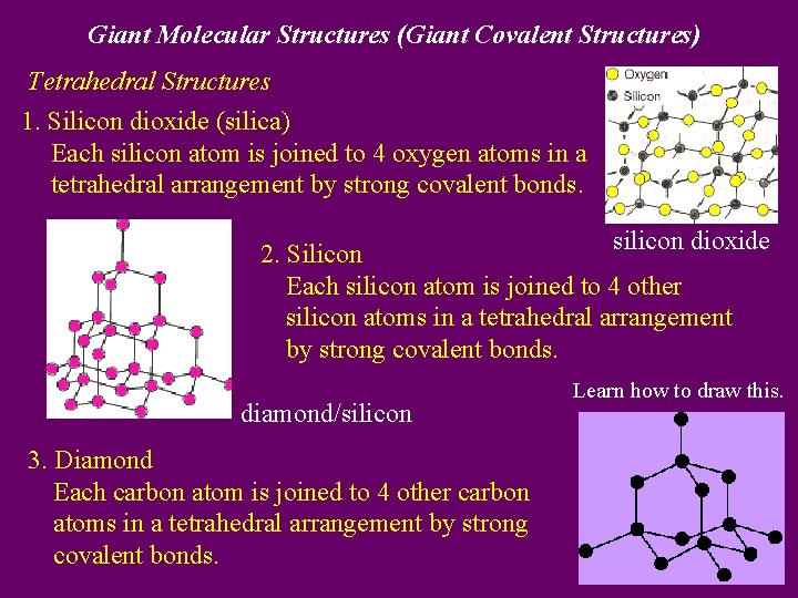 Giant Molecular Structures (Giant Covalent Structures) Tetrahedral Structures 1. Silicon dioxide (silica) Each silicon
