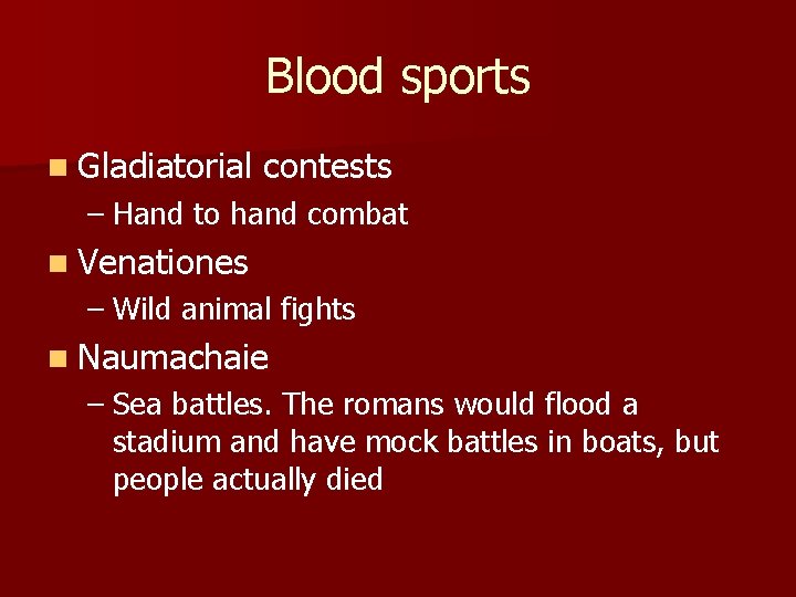 Blood sports n Gladiatorial contests – Hand to hand combat n Venationes – Wild