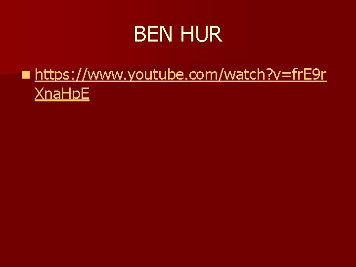 BEN HUR n https: //www. youtube. com/watch? v=fr. E 9 r Xna. Hp. E