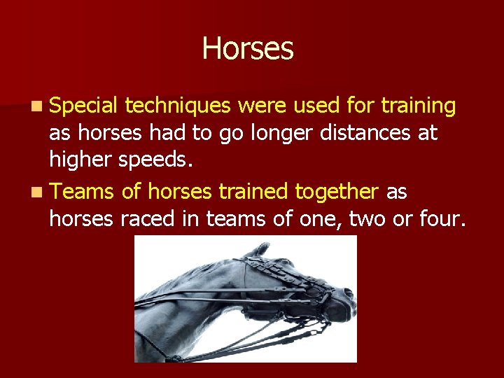 Horses n Special techniques were used for training as horses had to go longer