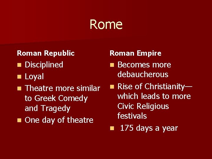 Rome Roman Republic Roman Empire Disciplined n Loyal n Theatre more similar to Greek