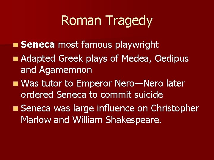 Roman Tragedy n Seneca most famous playwright n Adapted Greek plays of Medea, Oedipus