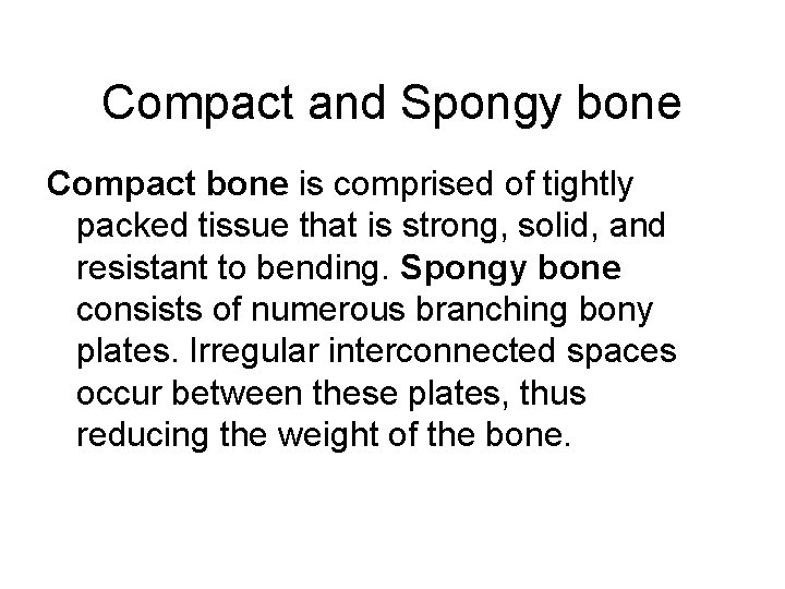 Compact and Spongy bone Compact bone is comprised of tightly packed tissue that is