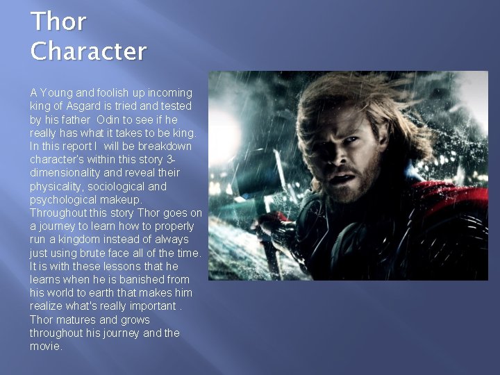 Thor Character A Young and foolish up incoming king of Asgard is tried and