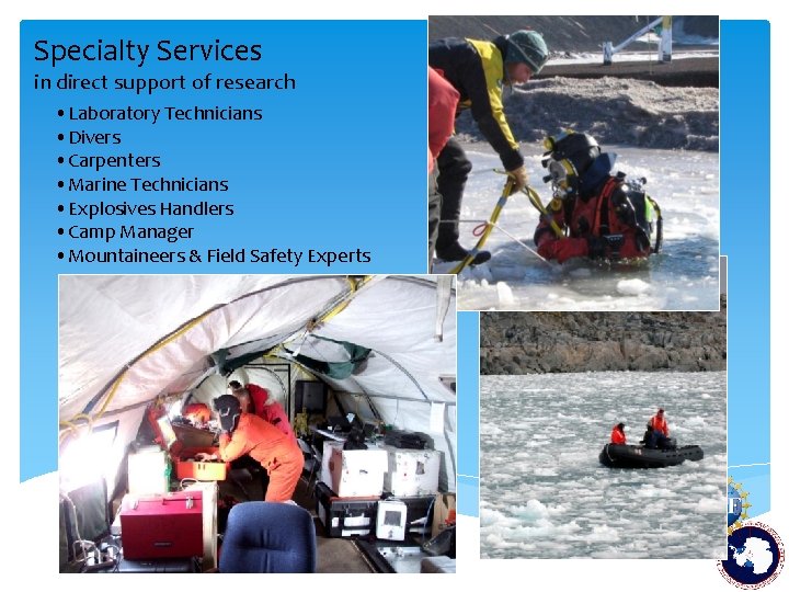 Specialty Services in direct support of research • Laboratory Technicians • Divers • Carpenters