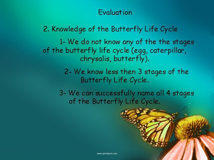 Evaluation 2. Knowledge of the Butterfly Life Cycle 1 - We do not know