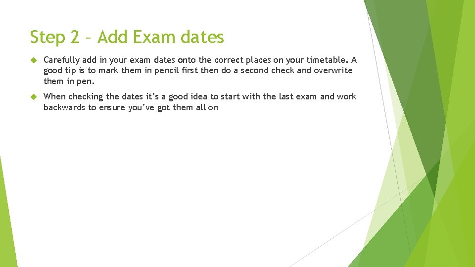 Step 2 – Add Exam dates Carefully add in your exam dates onto the