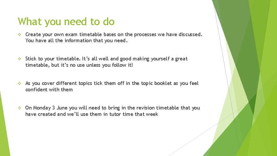 What you need to do v Create your own exam timetable bases on the