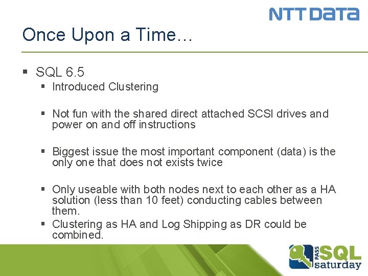 Once Upon a Time… § SQL 6. 5 § Introduced Clustering § Not fun