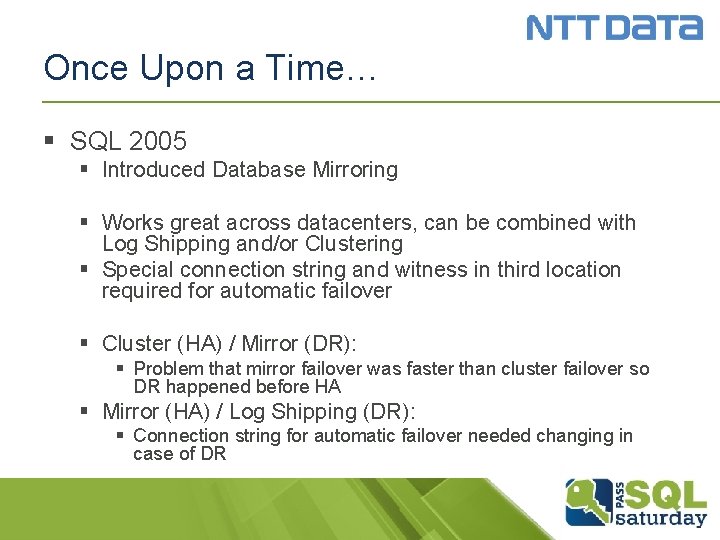 Once Upon a Time… § SQL 2005 § Introduced Database Mirroring § Works great