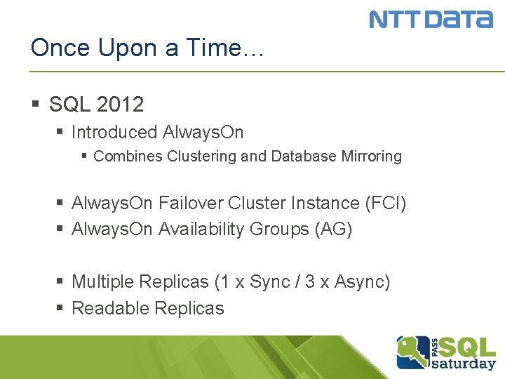 Once Upon a Time… § SQL 2012 § Introduced Always. On § Combines Clustering