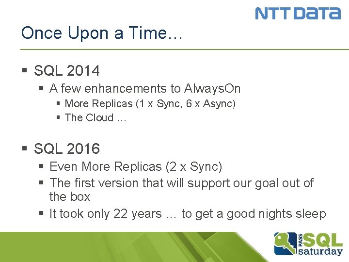 Once Upon a Time… § SQL 2014 § A few enhancements to Always. On