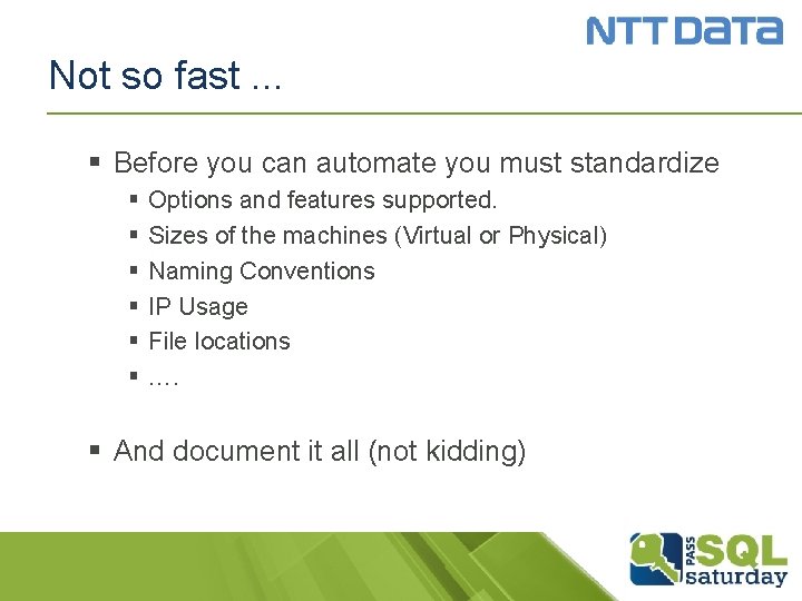 Not so fast. . . § Before you can automate you must standardize §