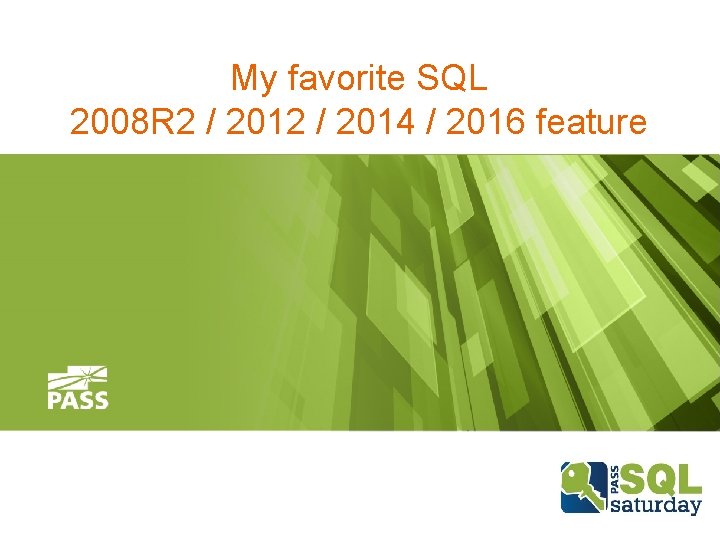 My favorite SQL 2008 R 2 / 2014 / 2016 feature 