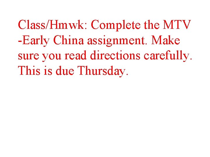 Class/Hmwk: Complete the MTV -Early China assignment. Make sure you read directions carefully. This