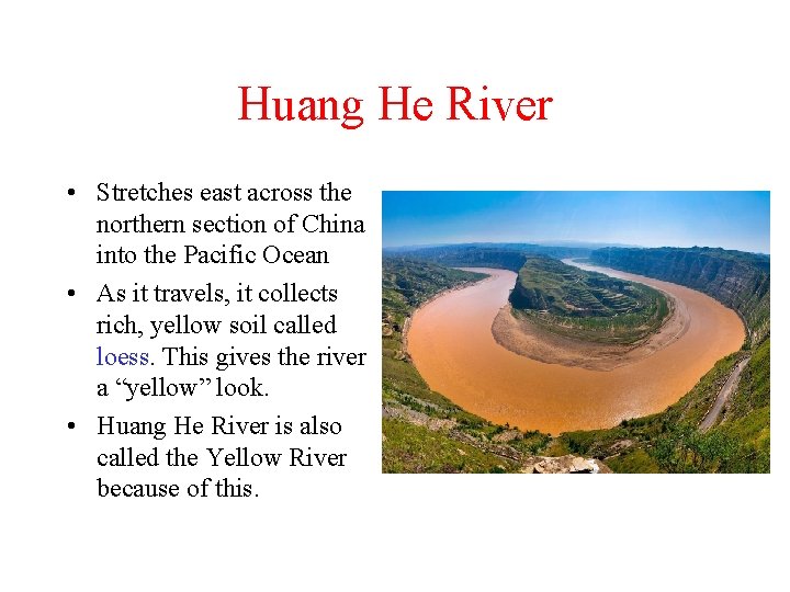 Huang He River • Stretches east across the northern section of China into the