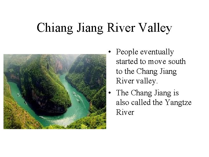 Chiang Jiang River Valley • People eventually started to move south to the Chang
