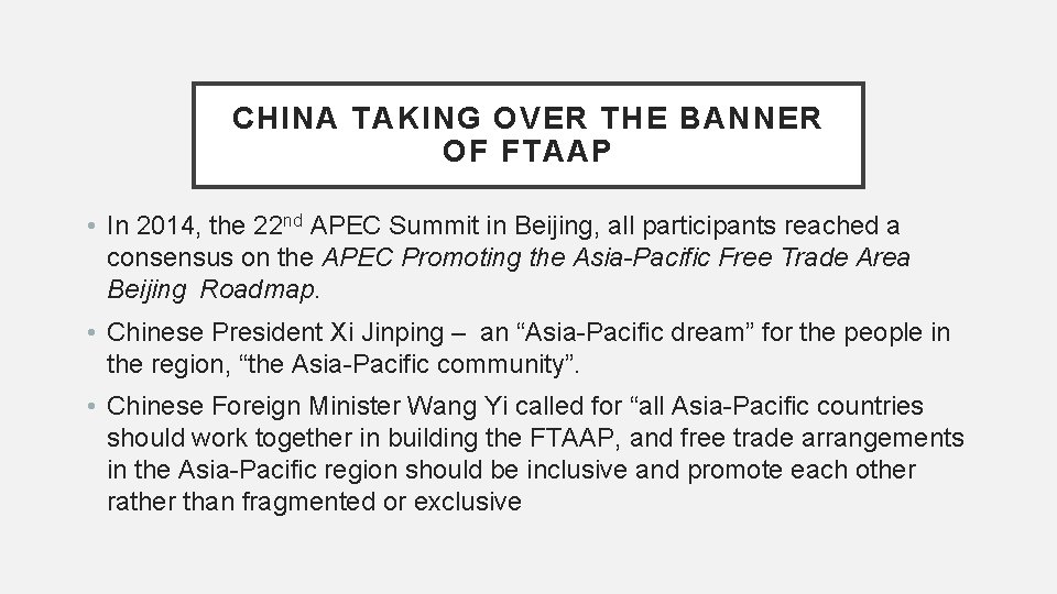CHINA TAKING OVER THE BANNER OF FTAAP • In 2014, the 22 nd APEC