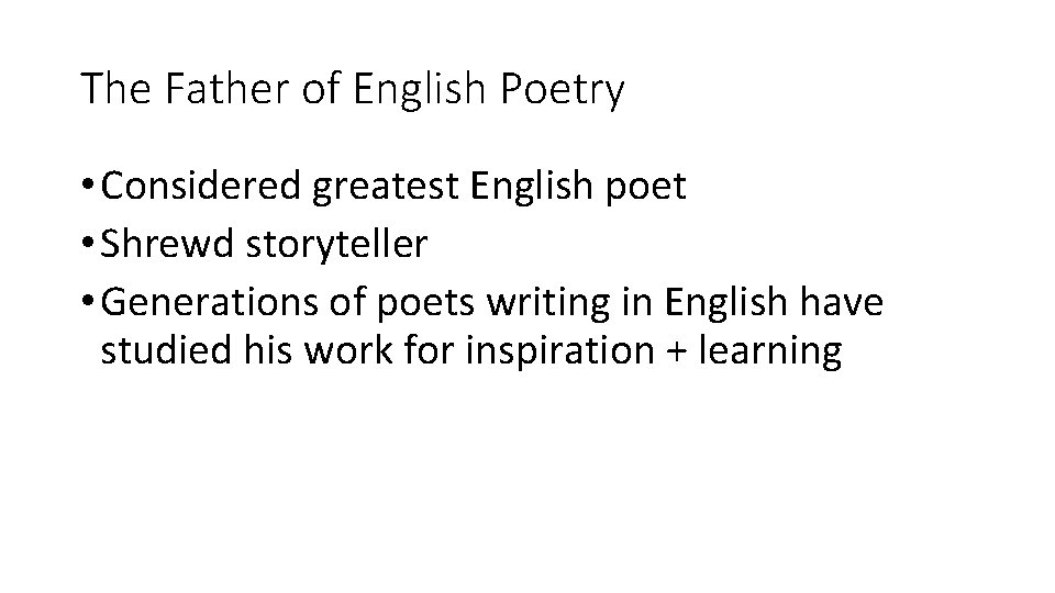 The Father of English Poetry • Considered greatest English poet • Shrewd storyteller •