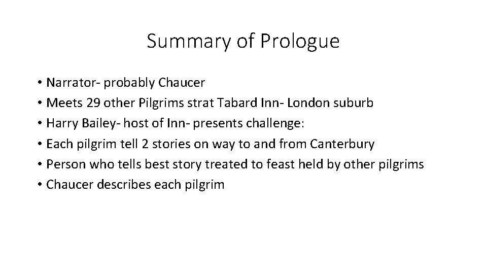 Summary of Prologue • Narrator- probably Chaucer • Meets 29 other Pilgrims strat Tabard