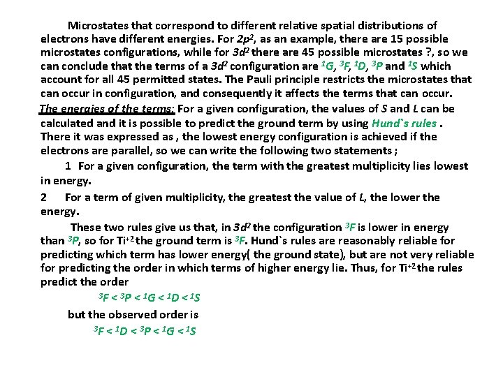 Microstates that correspond to different relative spatial distributions of electrons have different energies. For