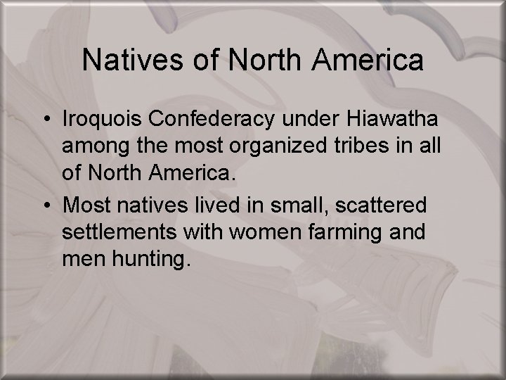 Natives of North America • Iroquois Confederacy under Hiawatha among the most organized tribes