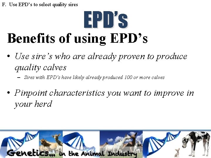 F. Use EPD’s to select quality sires EPD’s Benefits of using EPD’s • Use