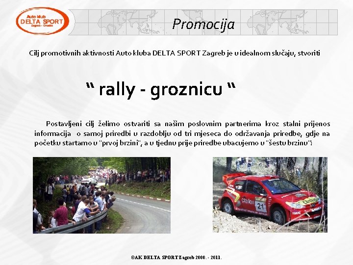 Promocija Cilj promotivnih aktivnosti Auto kluba DELTA SPORT Zagreb je u idealnom slučaju, stvoriti