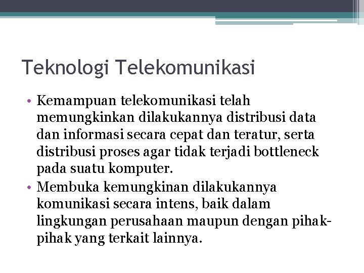 Teknologi Telekomunikasi • Kemampuan telekomunikasi telah memungkinkan dilakukannya distribusi data dan informasi secara cepat