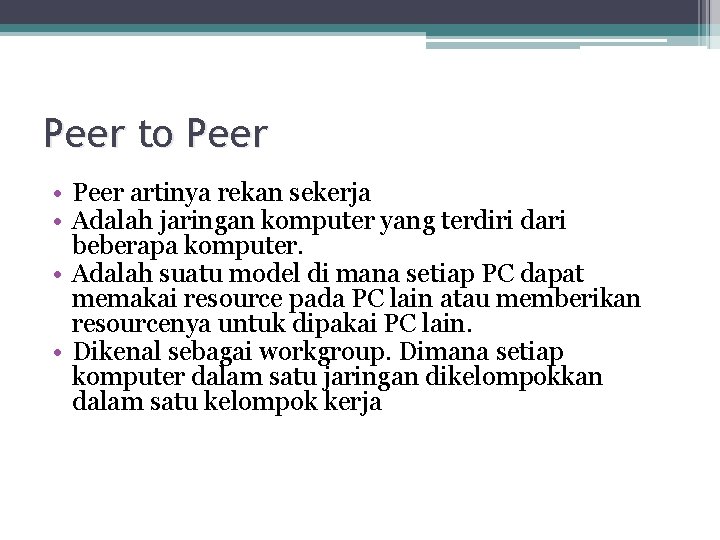 Peer to Peer • Peer artinya rekan sekerja • Adalah jaringan komputer yang terdiri