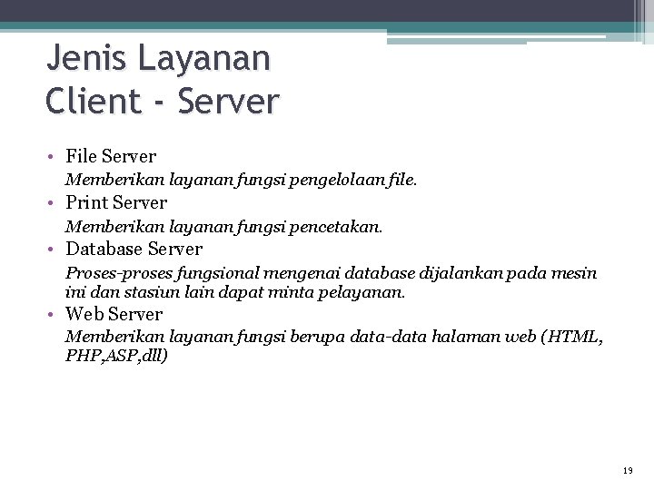 Jenis Layanan Client - Server • File Server Memberikan layanan fungsi pengelolaan file. •