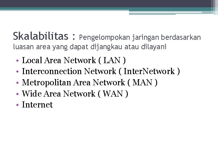 Skalabilitas : Pengelompokan jaringan berdasarkan luasan area yang dapat dijangkau atau dilayani • •