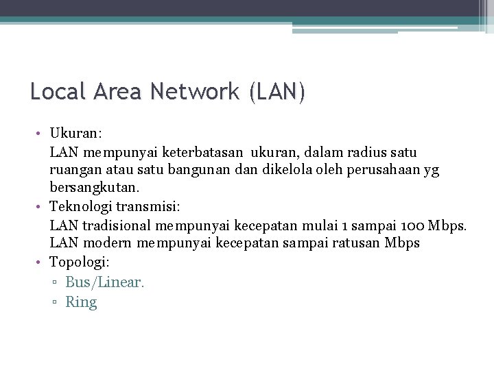 Local Area Network (LAN) • Ukuran: LAN mempunyai keterbatasan ukuran, dalam radius satu ruangan