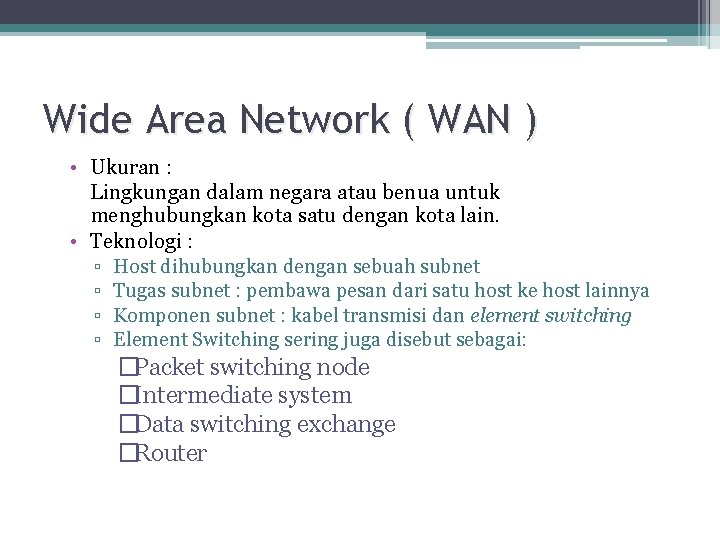 Wide Area Network ( WAN ) • Ukuran : Lingkungan dalam negara atau benua