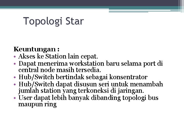 Topologi Star Keuntungan : • Akses ke Station lain cepat. • Dapat menerima workstation