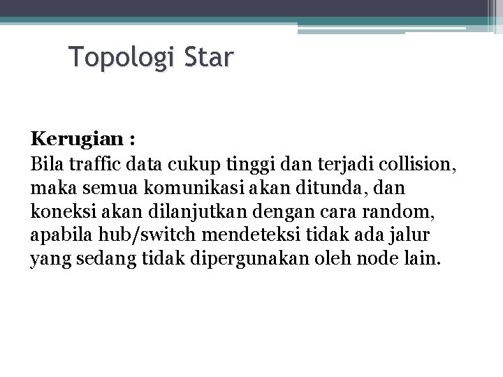 Topologi Star Kerugian : Bila traffic data cukup tinggi dan terjadi collision, maka semua