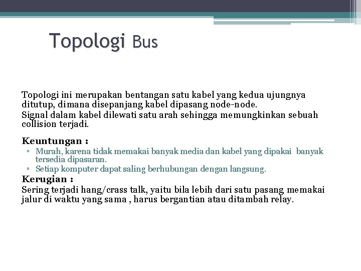 Topologi Bus Topologi ini merupakan bentangan satu kabel yang kedua ujungnya ditutup, dimana disepanjang