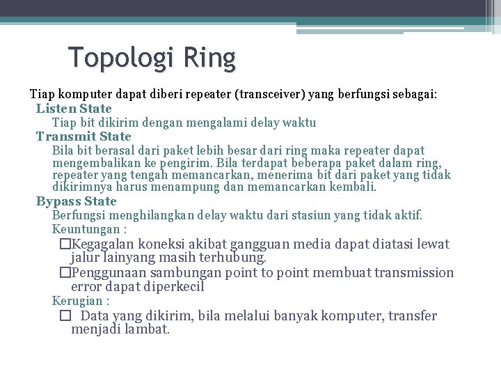 Topologi Ring Tiap komputer dapat diberi repeater (transceiver) yang berfungsi sebagai: Listen State Tiap