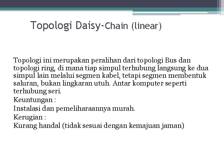 Topologi Daisy-Chain (linear) Topologi ini merupakan peralihan dari topologi Bus dan topologi ring, di