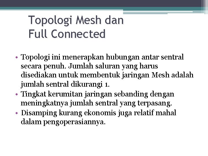 Topologi Mesh dan Full Connected • Topologi ini menerapkan hubungan antar sentral secara penuh.
